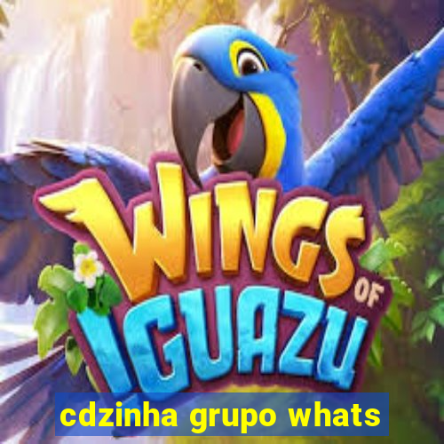 cdzinha grupo whats